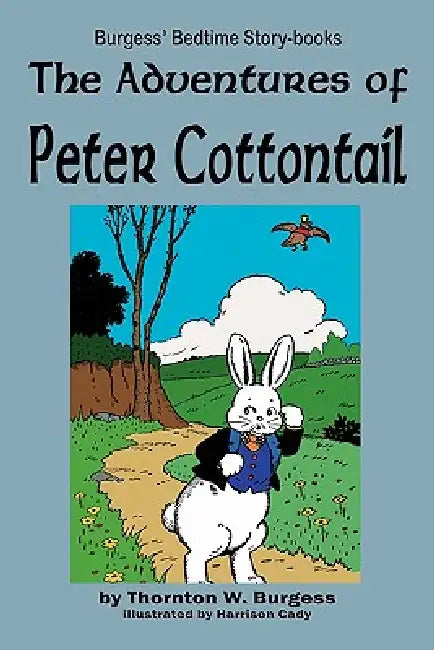 The Adventures of Peter Cottontail by Thornton W. Burgess, Harrison Cady