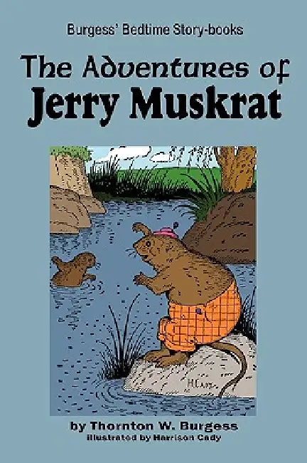 The Adventures of Jerry Muskrat by Thornton W. Burgess, Harrison Cady