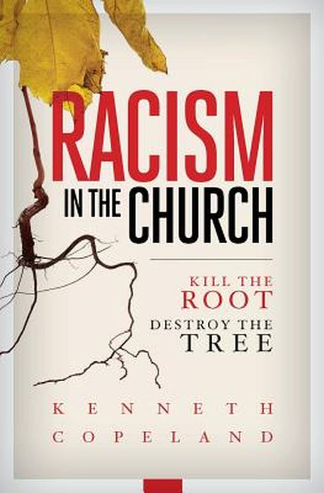 Racism in the Church; Kill the Root, Destroy the Tree by Copeland, Kenneth