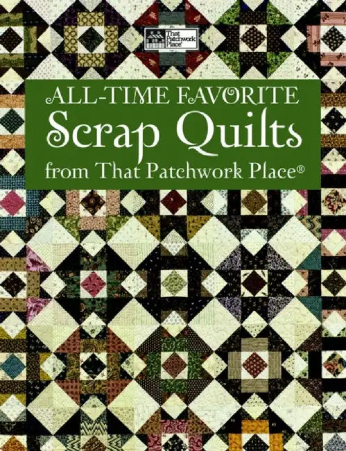 All-Time Favorite Scrap Quilts from That Patchwork Place by That Patchwork Place