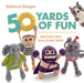 50 Yards of Fun: Knitting Toys from Scrap Yarn by Rebecca Danger
