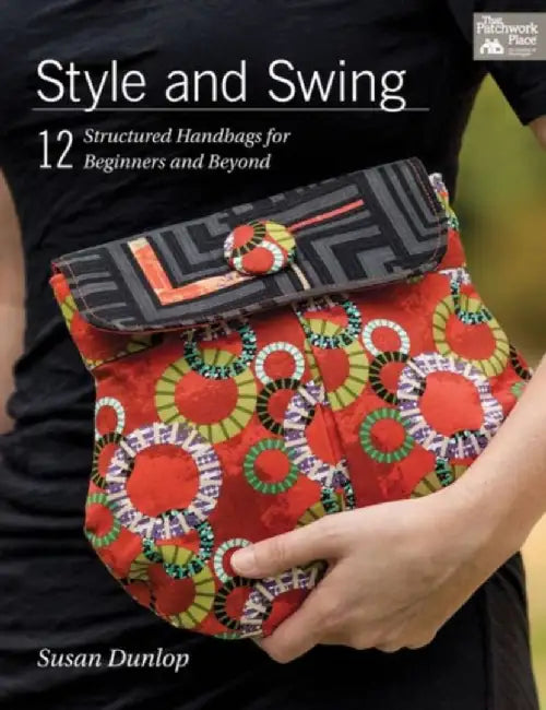 Style and Swing: 12 Structured Handbags for Beginners and Beyond by Susan Dunlop
