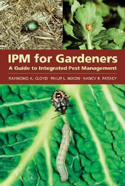Ipm for Gardeners: A Guide to Integrated Pest Management by Raymond A. Cloyd