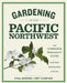 Gardening in the Pacific Northwest: The Complete Homeowner's Guide by Paul Bonine