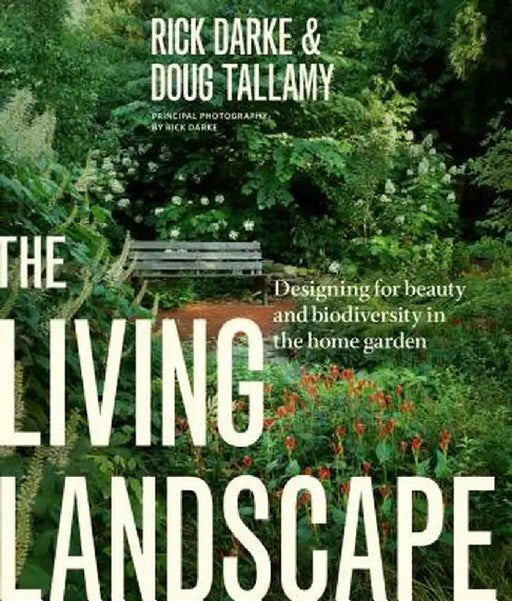 The Living Landscape: Designing for Beauty and Biodiversity in the Home Garden by Rick Darke