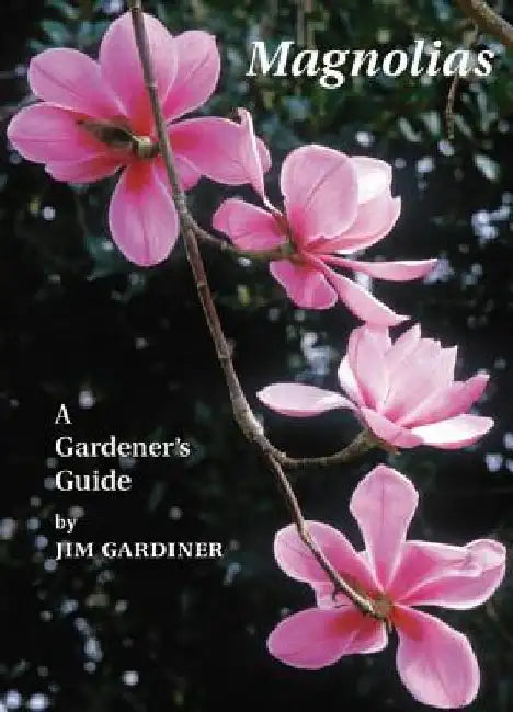 Magnolias: A Gardener's Guide by Jim Gardiner