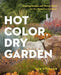 Hot Color, Dry Garden: Inspiring Designs and Vibrant Plants for Year-Round Beauty by Nan Sterman