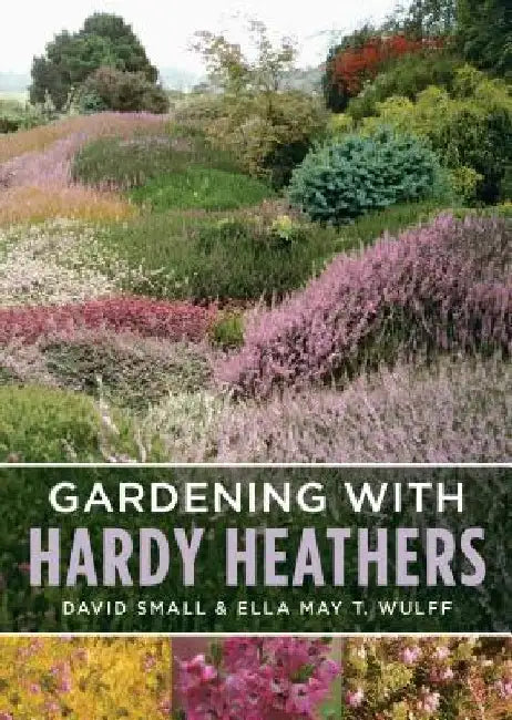 Gardening with Hardy Heathers by Ella May T. Wulff