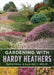 Gardening with Hardy Heathers by Ella May T. Wulff