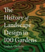 The History of Landscape Design in 100 Gardens by Linda A. Chisholm