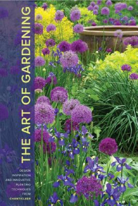 The Art of Gardening: Design Inspiration and Innovative Planting Techniques from Chanticleer by R. William Thomas