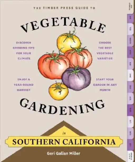 The Timber Press Guide to Vegetable Gardening in Southern California by Geri Galian Miller