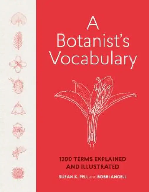 A Botanist's Vocabulary: 1300 Terms Explained and Illustrated by Susan K. Pell