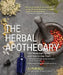 The Herbal Apothecary: 100 Medicinal Herbs and How to Use Them by Jj Pursell