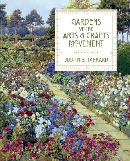 Gardens of the Arts and Crafts Movement: Revised Second Edition by Judith B. Tankard