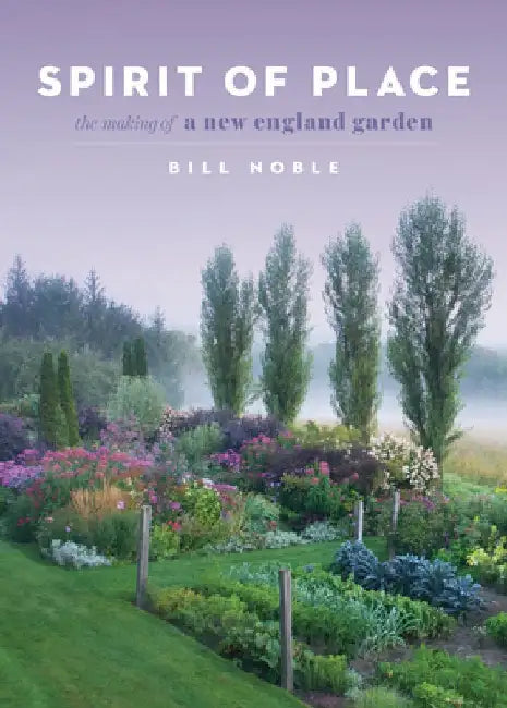 Spirit of Place: The Making of My New England Garden by Bill Noble