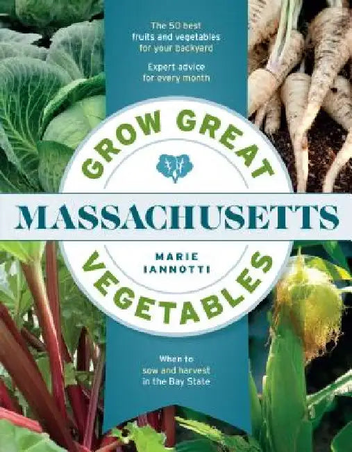 Grow Great Vegetables in Massachusetts by Marie Iannotti