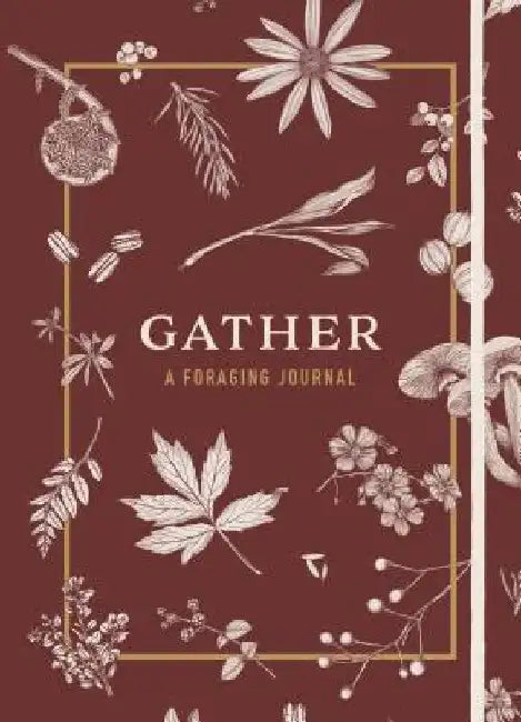 Gather: A Foraging Journal by Maggie Enterrios