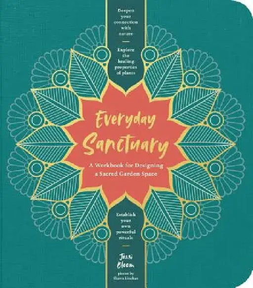 Everyday Sanctuary: A Workbook for Designing a Sacred Garden Space by Jessi Bloom