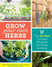 Grow Your Own Herbs: The 40 Best Culinary Varieties for Home Gardens by Susan Belsinger