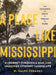 A Place Like Mississippi: A Journey Through a Real and Imagined Literary Landscape by W. Ralph Eubanks