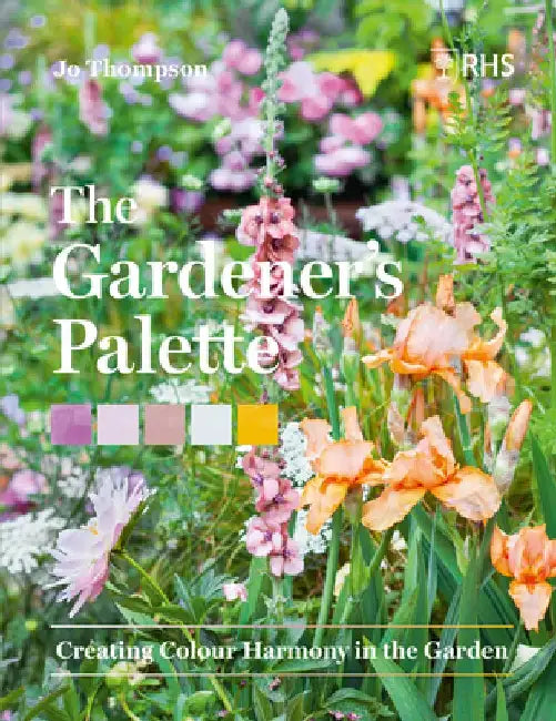 The Gardener's Palette: Achieving Colour Harmony in the Garden by Jo Thompson