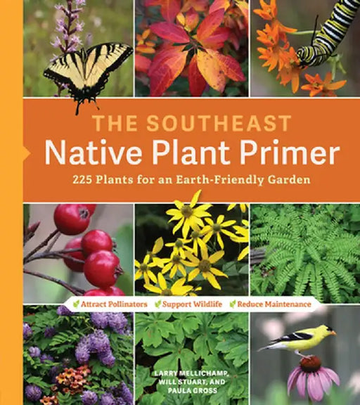 The Southeast Native Plant Primer: 225 Plants for an Earth-Friendly Garden by Larry Mellichamp