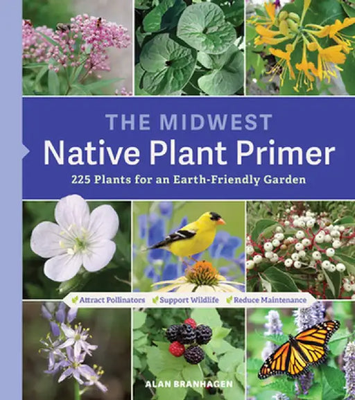 The Midwest Native Plant Primer: 225 Plants for an Earth-Friendly Garden by Alan Branhagen