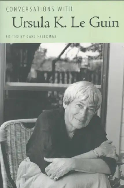 Conversations with Ursula K. Le Guin by Carl Freedman