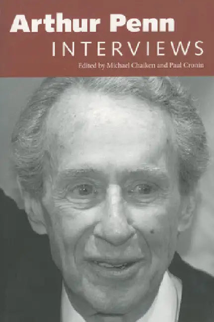 Arthur Penn: Interviews by Michael Chaiken