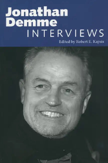 Jonathan Demme: Interviews by Robert E. Kapsis