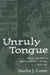 Unruly Tongue: Identity and Voice in American Women's Writing, 1850-1930 by Martha J. Cutter