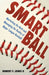 Smart Ball: Marketing the Myth and Managing the Reality of Major League Baseball by II Lewis Robert F.