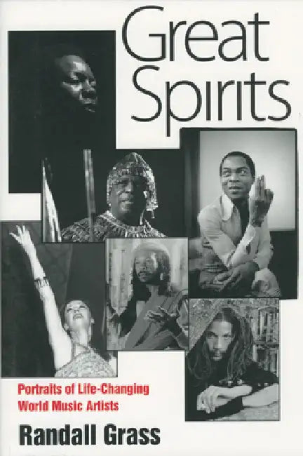 Great Spirits: Portraits of Life-Changing World Music Artists by Randall Grass