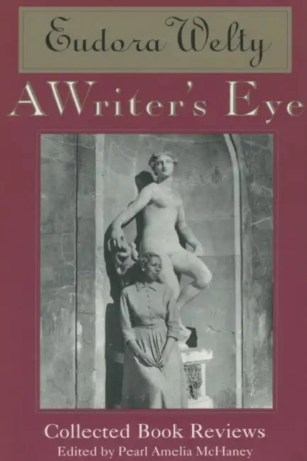 A Writer's Eye: Collected Book Reviews by Eudora Welty, Pearl Amelia McHaney
