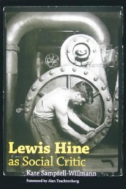 Lewis Hine as Social Critic by Kate Sampsell-Willmann