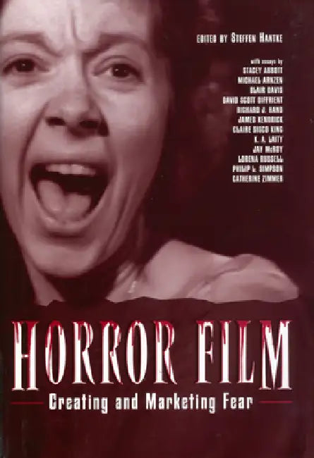 Horror Film: Creating and Marketing Fear by Steffen Hantke