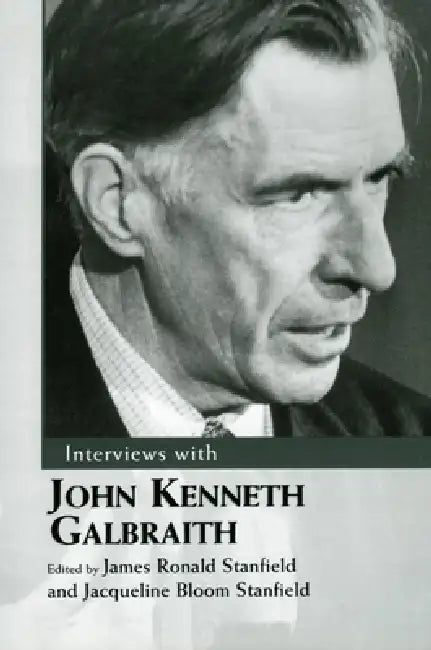 Interviews with John Kenneth Galbraith by James Ronald Stanfield, Jacqueline Bloom Stanfield