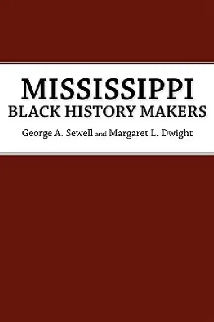 Mississippi Black History Makers by George A. Sewell, Margaret L. Dwight