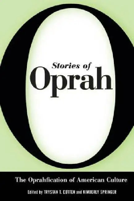Stories of Oprah: The Oprahfication of American Culture by Trystan T. Cotton, Kimberly Springer