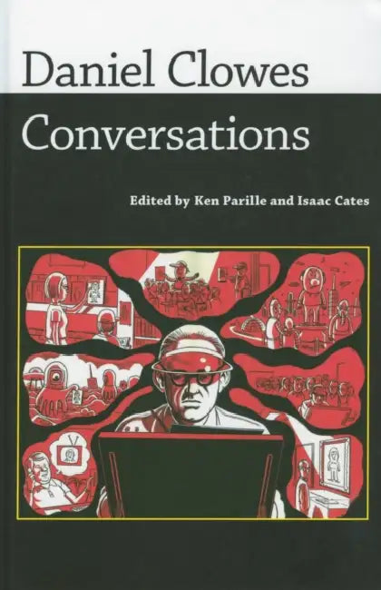 Daniel Clowes: Conversations by Daniel Clowes, Ken Parille, Isaac Cates
