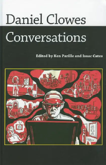 Daniel Clowes: Conversations by Daniel Clowes, Ken Parille, Isaac Cates
