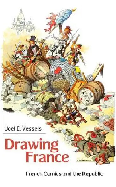 Drawing France: French Comics and the Republic by Joel E. Vessels