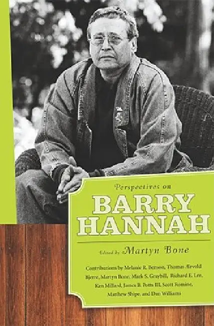 Perspectives on Barry Hannah by Melanie R. Benson, Thomas Aervold, Martyn Bone