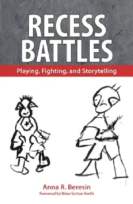 Recess Battles: Playing, Fighting, and Storytelling by Anna R. Beresin, Brian Sutton-Smith