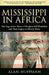Mississippi in Africa: The Saga of the Slaves of Prospect Hill Plantation and Their Legacy in Liberia Today by Alan Huffman