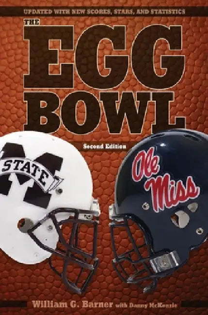 Egg Bowl: Mississippi State vs. Ole Miss by William G. Barner, Danny McKenzie