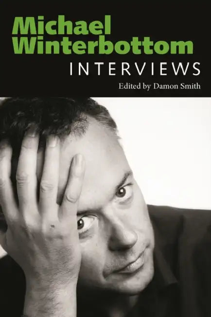Michael Winterbottom: Interviews by Damon Smith