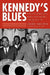 Kennedy's Blues: African-American Blues and Gospel Songs on JFK by Guido Van Rijn, Guido Van Rijn, Brian Ward