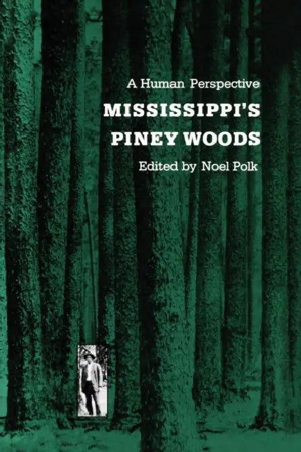 Mississippi's Piney Woods: A Human Perspective by Noel Polk